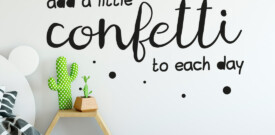 muursticker-add-a-little-confetti-to-each-day-quote-positief-muurtekst